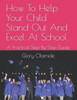 How To Help Your Child Stand Out And Excel At School: A Practical Step-By-Step Guide (Educational Guides)