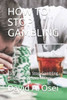 HOW TO STOP GAMBLING: Easy Way To Stop Gambling Forever And Save Money
