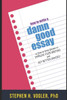 HOW TO WRITE A DAMN GOOD ESSAY: A Step by Step System to Improve your Writing and Get Better Grades