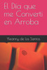 El Día que me Converti en Arroba (Spanish Edition)