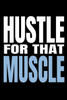 Hustle For That Muscle: 90 Day Training and Food Diary For Men (Track Your Diet and Gym Goals)