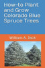 How-to Plant and Grow Colorado Blue Spruce Trees (Trees for Home and Garden Landscaping)