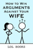 How to Win Arguments Against Your Wife