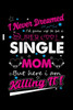 I Never Dreamed I'd Grow Up To Be A Super Cool Single Mom But Here I Am Killing It!: Write Down Everything You Need When Your Son Are A Single Mom And Do A Job. Remember Everything You Need To Do.