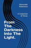 From The Darkness Into The Light.: A Collection of Verse.