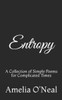 Entropy: A Collection of Simple Poems for Complicated Times