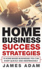 Home Business Success Strategies: 10 Home-Based Businesses You Can Start Quickly and Inexpensively