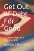 Get Out of Debt For Good: Simple Steps to a Debt-Free Life