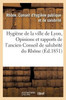 Hygiène de la ville de Lyon, ou Opinions et rapports de l'ancien Conseil de salubrité du Rhône (Sciences) (French Edition)