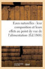 Eaux naturelles: leur composition et leurs effets au point de vue de l'alimentation, de l'hygiène (Sciences) (French Edition)