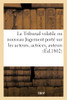 Le Tribunal volatile ou nouveau Jugement porté sur les acteurs, actrices, auteurs (French Edition)