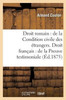 Droit romain: de la Condition civile des étrangers. Droit français : de la Preuve testimoniale (Sciences Sociales) (French Edition)