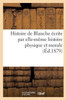 Histoire de Blanche écrite par elle-même histoire physique et morale (French Edition)