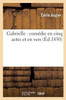 Gabrielle: comédie en cinq actes et en vers (Litterature) (French Edition)