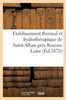 Etablissement thermal et hydrothérapique de Saint-Alban près Roanne Loire. (Sciences) (French Edition)