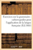 Exercices sur la grammaire: cahiers-guides pour l'application des éléments de la langue française (Langues) (French Edition)