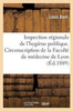 Inspection régionale de l'hygiène publique. Circonscription de la Faculté de médecine de Lyon (French Edition)
