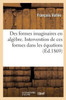 Des formes imaginaires en algèbre. Intervention de ces formes dans les équations des cinq (Sciences) (French Edition)