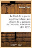 Le Droit de la guerre conférences faites aux officiers de la garnison de Grenoble, La Guerre (Sciences Sociales) (French Edition)