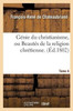 Génie du christianisme, ou Beautés de la religion chrétienne. Tome 4 (Litterature) (French Edition)