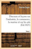 Discours et leçons sur l'industrie, le commerce, la marine et sur les arts Tome 1 (Sciences Sociales) (French Edition)