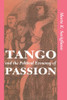 Tango And The Political Economy Of Passion (Institutional Structures of Feeling)