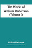 The Works Of William Robertson (Volume I)