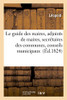 Le guide des maires, adjoints de maires, secrétaires des communes, conseils municipaux (French Edition)