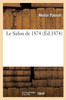 Le Salon de 1874 (Ga(c)Na(c)Ralita(c)S) (French Edition)
