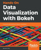 Hands-On Data Visualization with Bokeh: Interactive web plotting for Python using Bokeh