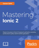 Hybrid Mobile Development with Ionic: Building highly interactive mobile apps