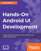 Hands-On Android UI Development: Design and develop attractive user interfaces for Android applications