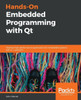 Hands-On Embedded Programming with Qt: Develop high performance applications for embedded systems with C++ and Qt 5