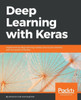 Deep Learning with Keras: Implementing deep learning models and neural networks with the power of Python