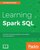 Learning Spark SQL: Architect streaming analytics and machine learning solutions