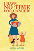 I HAVE NO TIME FOR CANCER!