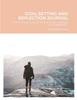 GOAL SETTING AND REFLECTION JOURNAL: DEFINE YOUR GOALS. TAKE ACTION. CHANGE YOUR MINDSET.