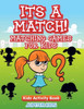 Its A Match! Matching Games For Kids: Kids Activity Book