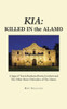 Kia: Killed in the Alamo: A Saga of Travis, Bonham, Bowie, Crockett and the Other Brave Defenders of the Alamo