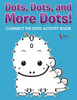 Dots, Dots, and More Dots! Connect the Dots Activity Book