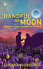 Handful of Moon: Does Love Deserve a Second Chance?