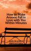 How to Make Anyone Fall in Love with You Within Minutes