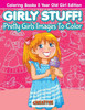 Girly Stuff! Pretty Girls Images To Color - Coloring Books 5 Year Old Girl Edition