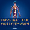 Human Body Book | Introduction to the Circulatory System | Children's Anatomy & Physiology Edition