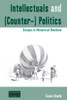 Intellectuals and (Counter-) Politics: Essays in Historical Realism (Dislocations, 12)