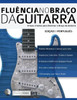 Fluência no Braço da Guitarra: Edição em Português (aprender a técnica da guitarra) (Portuguese Edition)