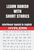 Learn Danish with Short Stories: Interlinear Danish to English (Learn Danish with Interlinear Stories for Beginners and Advanced Readers)