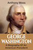 George Washington: A Biography of an American President