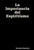 La Importancia del Espiritismo (Spanish Edition)
