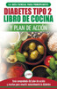 Diabetes tipo 2 libro de cocina y plan de acción: guía esencial para revertir la diabetes de forma natural + recetas de dietas saludables (Libro en ... 2 Diabetes Spanish Book) (Spanish Edition)